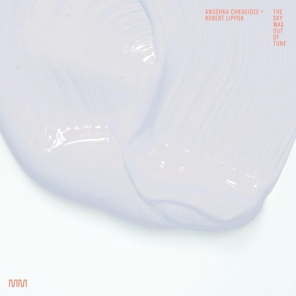Anushka Chkheidze + Robert Lippok — The Sky Was Out of Tune vinyl cover